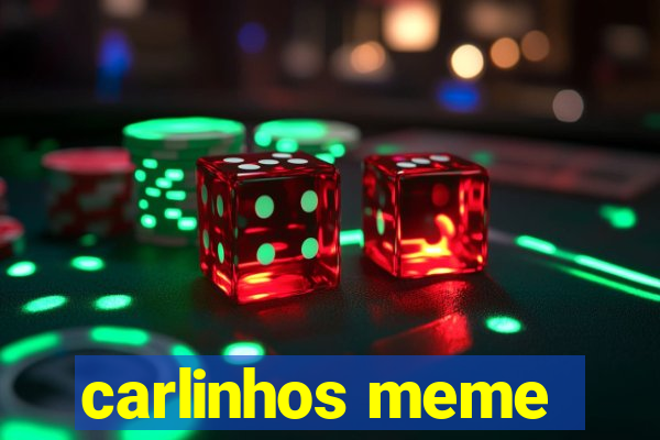 carlinhos meme